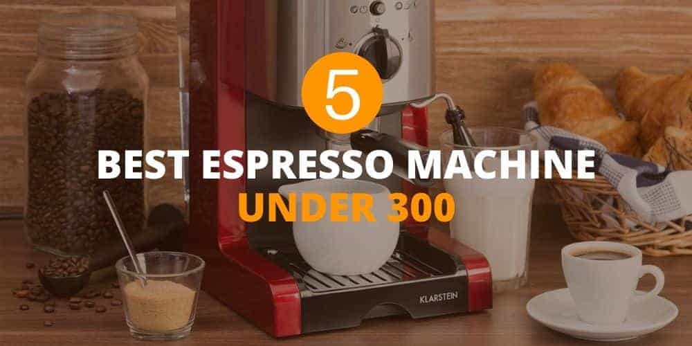Best espresso machine under 300