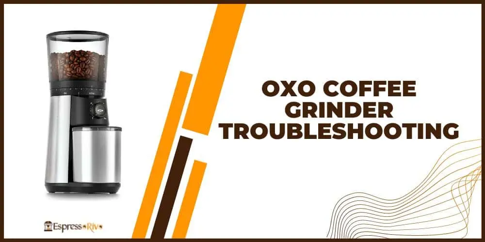 Oxo coffee grinder troubleshooting