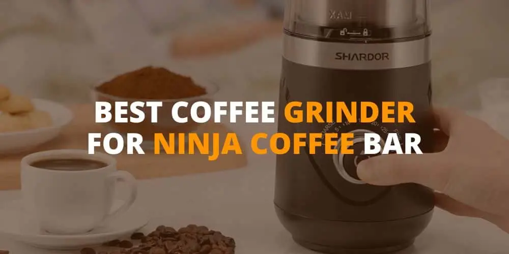best coffee grinder for ninja coffee bar