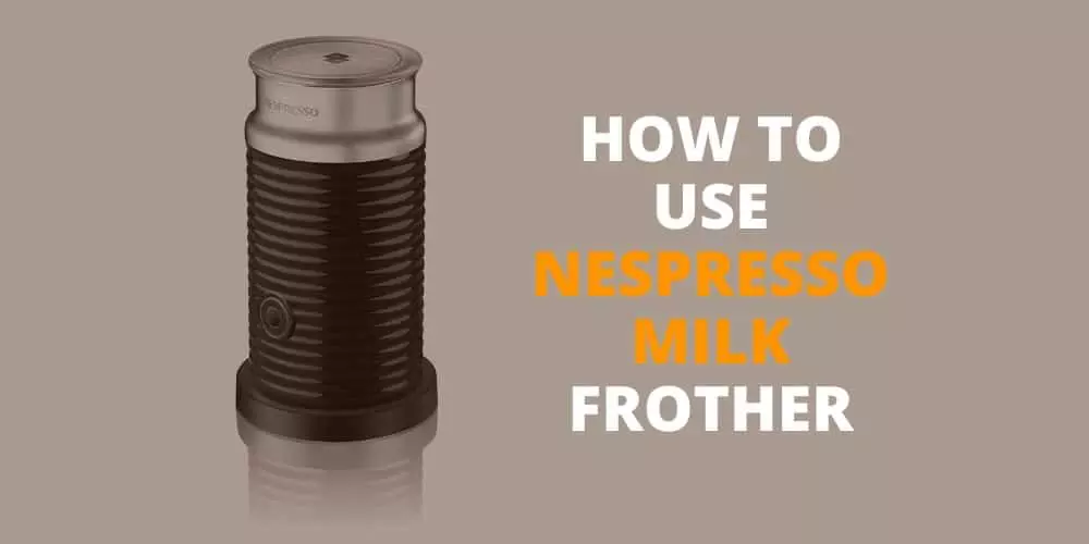 how to use nespresso frother