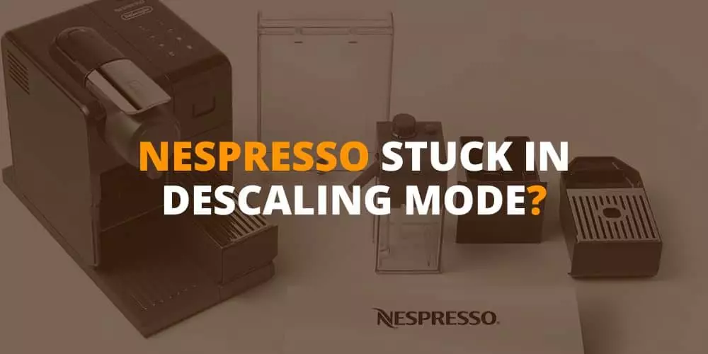 nespresso machine stuck in descaling mode