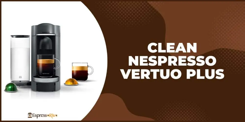 how to clean nespresso vertuo plus