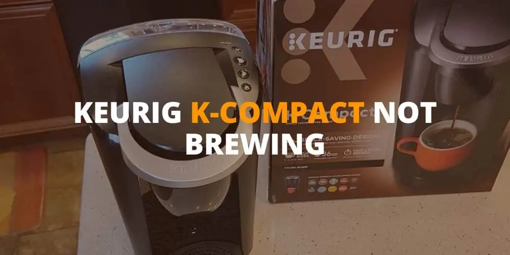 Keurig K Compact not brewing