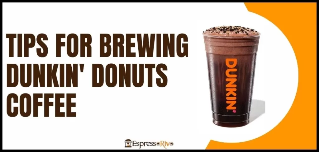 Tips for Brewing Dunkin' Donuts Coffee