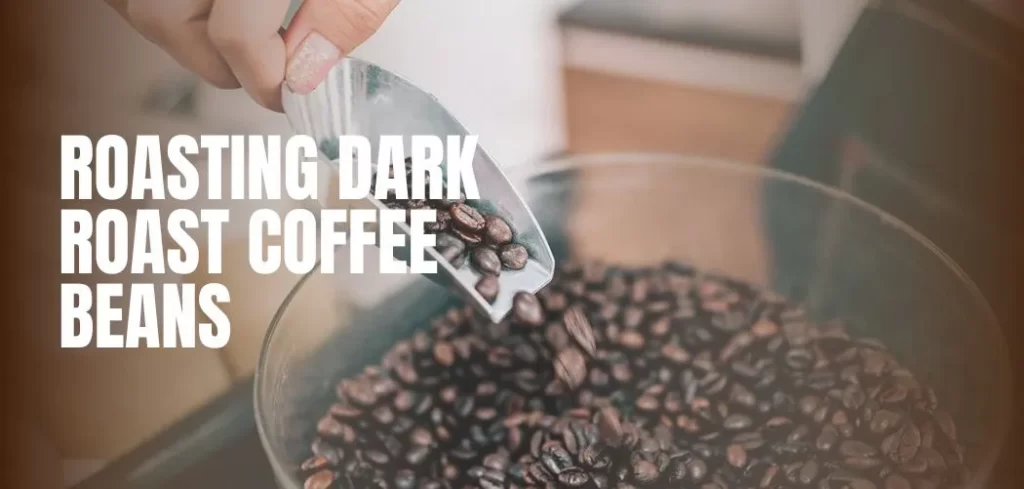 Roasting Dark Roast Coffee Beans