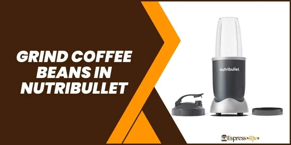 can you grind coffee beans in nutribullet