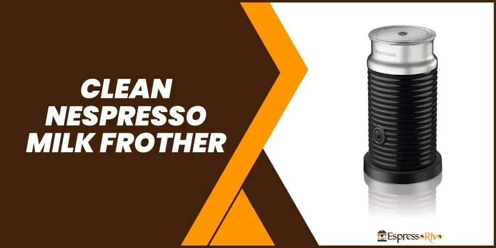 how to clean a nespresso milk frother