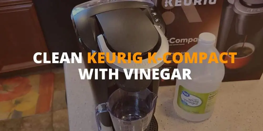 how to clean keurig k-compact with vinegar