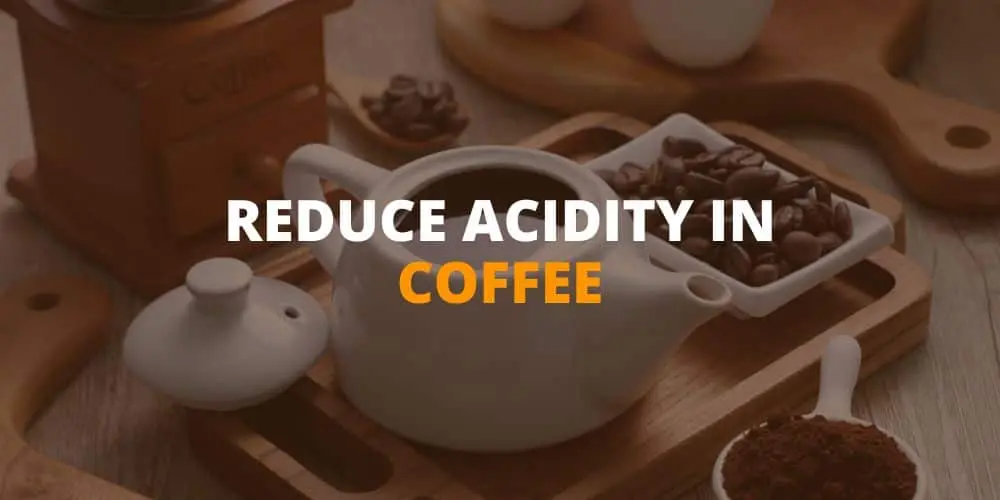how to reduce acid in coffee