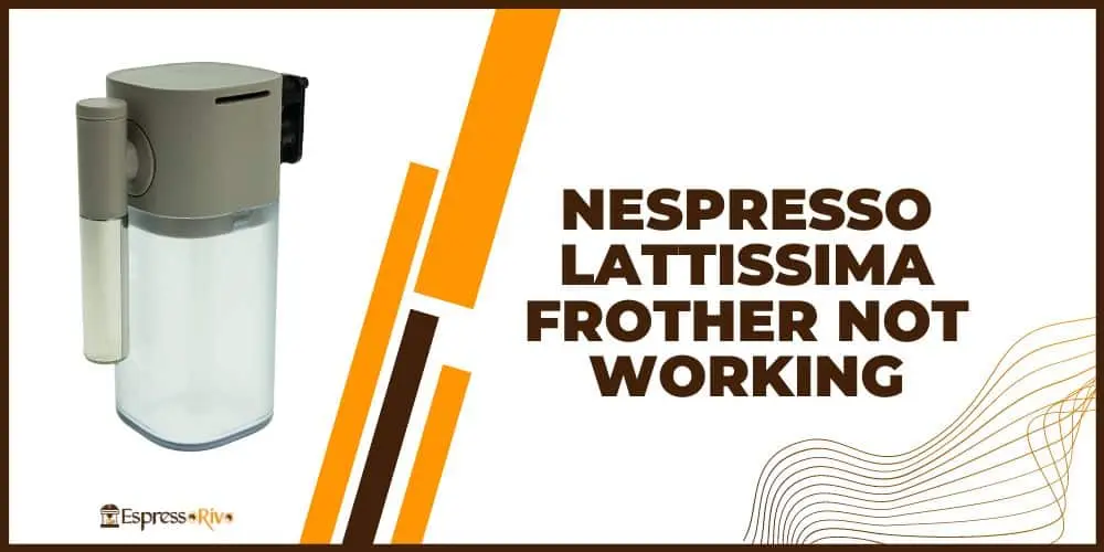 nespresso lattissima frother not working