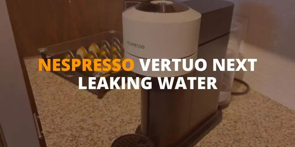 nespresso vertuo next leaking water