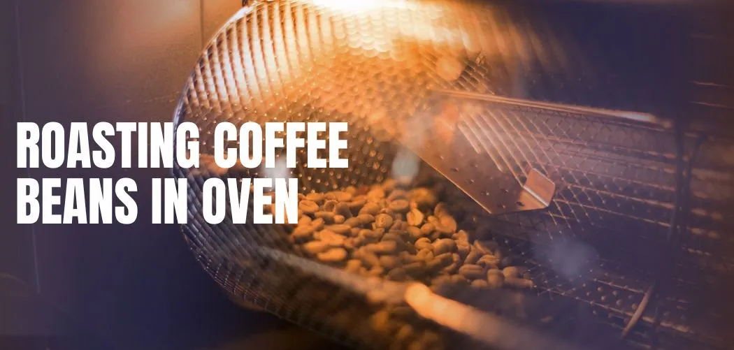 How to Roast Coffee Beans in Your Oven A StepbyStep Tutorial EspressoRivo