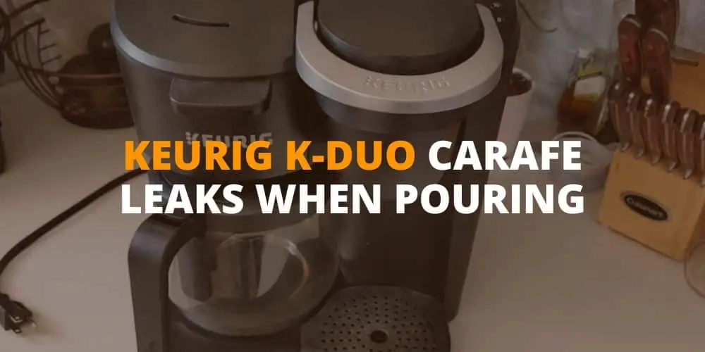 keurig k-duo carafe leaks when pouring