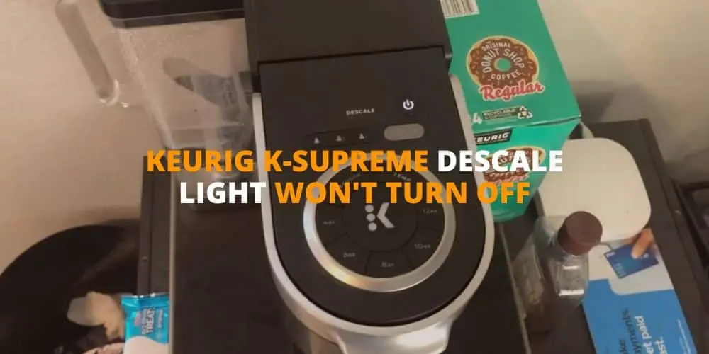Keurig K Supreme Descale Light Won't Turn Off