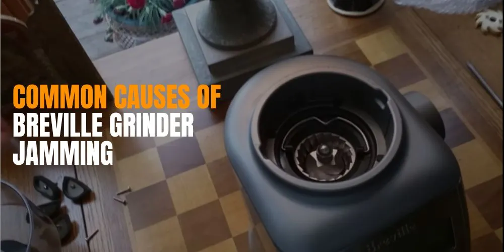 Common Causes of Breville Grinder Jamming
