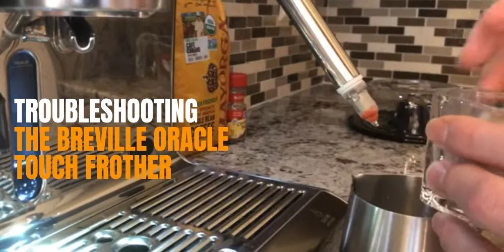 Troubleshooting the Breville Oracle Touch Frother