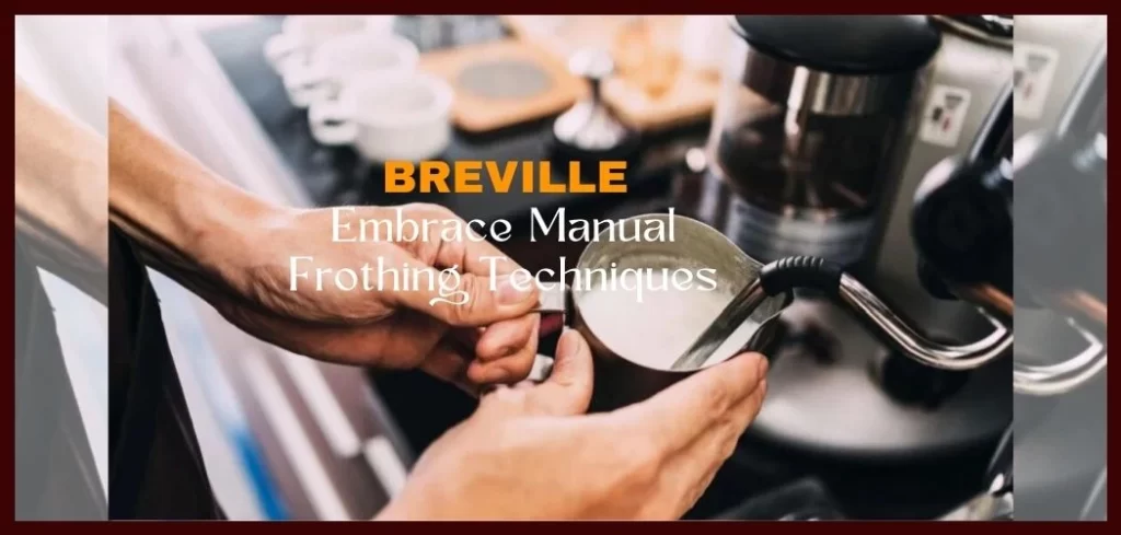 breville embrace manual frothing techniques