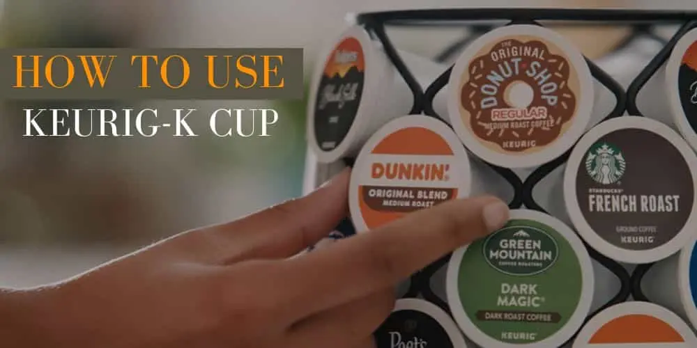 How to Use Keurig K Cup