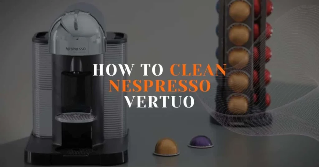 How to Clean Nespresso Vertuo